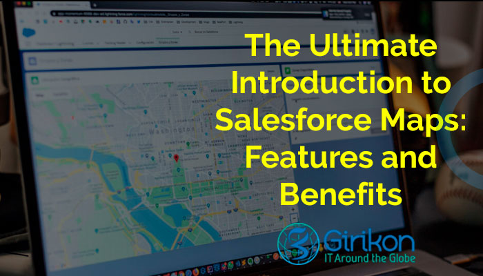 The Ultimate Introduction to Salesforce Maps: Features and Benefits